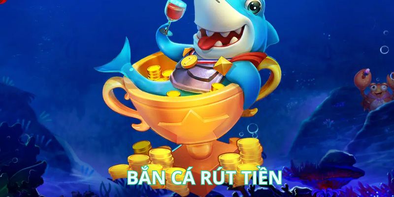 Game Bắn Cá Rút Tiền - Nhanh Chóng Làm Giàu Cùng TK88