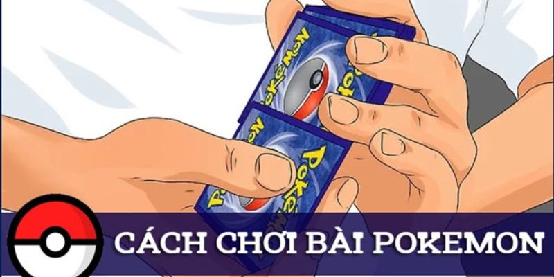 Cách Chơi Bài Pokemon Cực Kỳ Dễ Dàng Dành Cho Người Mới